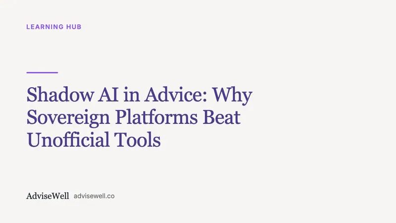 Shadow AI in Advice: Why Sovereign Platforms Beat Unofficial Tools | AdviseWell
